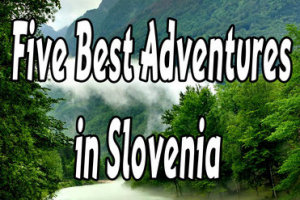 5 Best Adventures in Slovenia