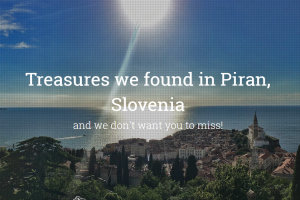 Treasures we found in Piran, Slovenia