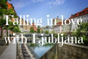 Falling in love with Ljubljana, Part One