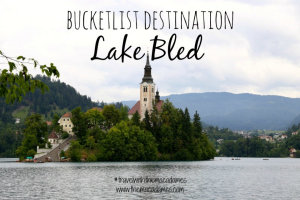 Bucketlist Destination, Lake Bled, Slovenia