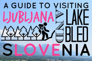 A Guide to Visiting Ljubljana and Lake Bled