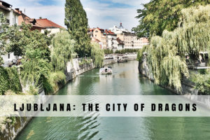 Lovely Ljubljana, The Fairytale City Of Dragons