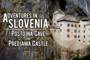 Adventures in Slovenia, Postojna Cave and Predjama Castle