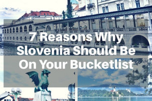 Reasons Why Slovenia Should Be On Your Bucketlist