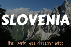 Roadtripping Slovenia and the parts you shouldn’t miss