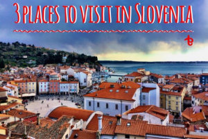 Places to visit in Slovenia, Ljubljana, Piran and Lake Bled