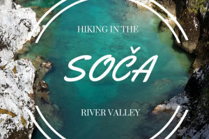 Hiking in the Soca River Valley